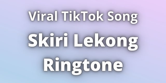 You are currently viewing Skiri Lekong Ringtone Download