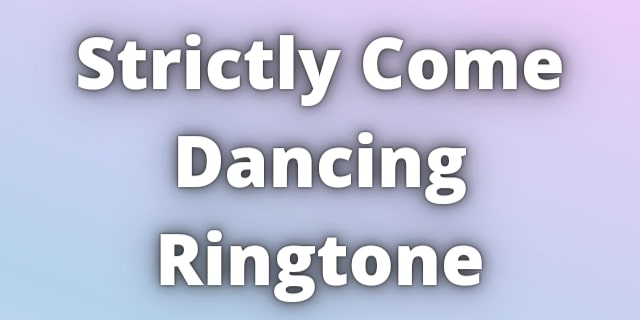 Read more about the article Strictly Come Dancing Ringtone Download