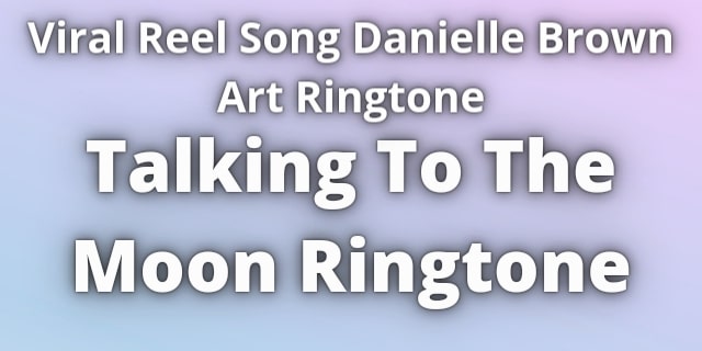 You are currently viewing Talking to The moon Ringtone Danielle Brown Art