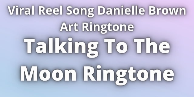 Read more about the article Talking to The moon Ringtone Danielle Brown Art