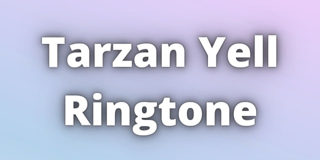 Read more about the article Tarzan Yell Ringtone Download