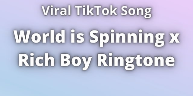 You are currently viewing World is Spinning x Rich Boy Ringtone Download