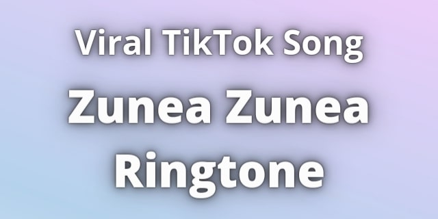 Read more about the article Zunea Zunea Ringtone Download