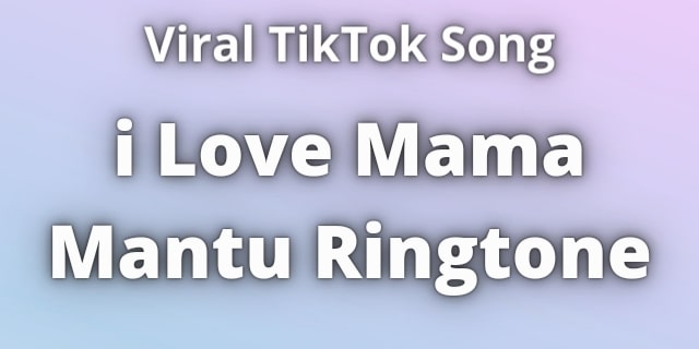 You are currently viewing i Love Mama Mantu Ringtone Download