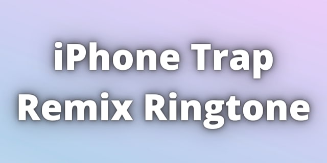 You are currently viewing iPhone Trap Remix Ringtone Download
