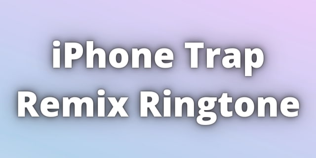 Read more about the article iPhone Trap Remix Ringtone Download