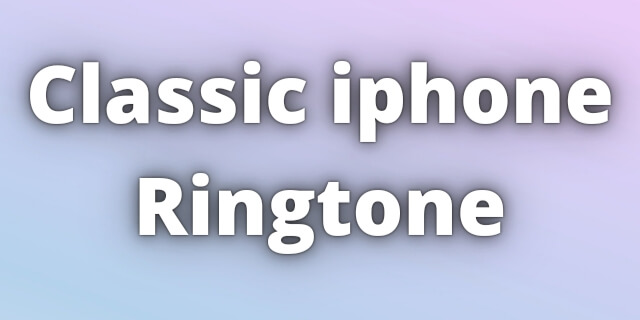 You are currently viewing Classic iPhone Ringtone Download