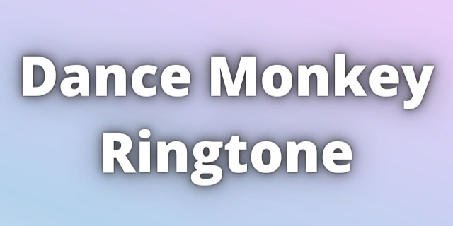 You are currently viewing Dance Monkey Ringtone Download