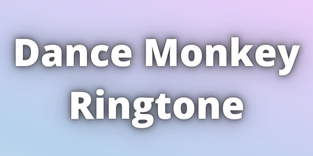 Read more about the article Dance Monkey Ringtone Download