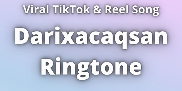 Read more about the article Darixacaqsan Ringtone Download