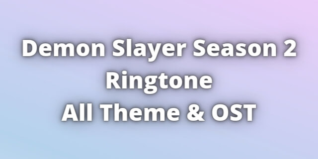 Read more about the article Demon Slayer Season 2 Ringtone Download