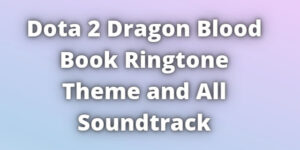 Read more about the article Dragon Blood Book Dota 2 Ringtone Download