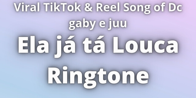 Read more about the article Ela já tá louca Ringtone Download