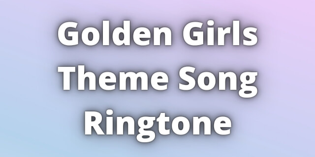 You are currently viewing Golden Girls Theme Song Ringtone Download