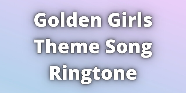 Read more about the article Golden Girls Theme Song Ringtone Download