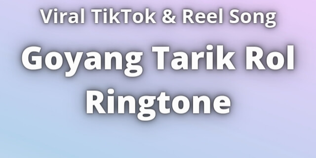 You are currently viewing Goyang Tarik Rol Ringtone Download