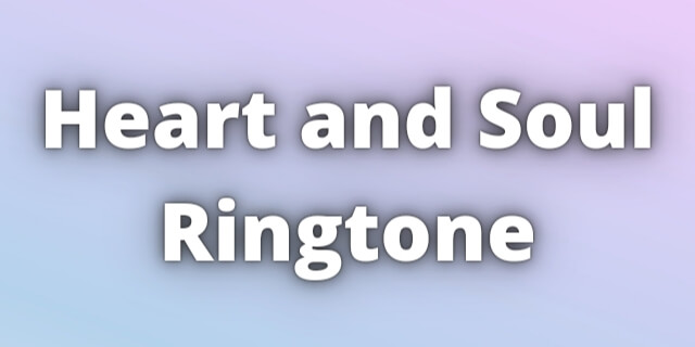 You are currently viewing Heart and Soul Ringtone Download