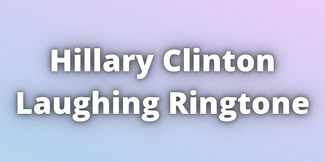 Read more about the article Hillary Clinton Laughing Ringtone Download