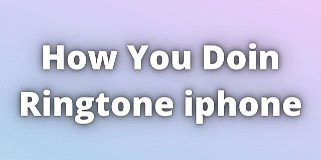 Read more about the article How You Doin Ringtone iphone Free Download