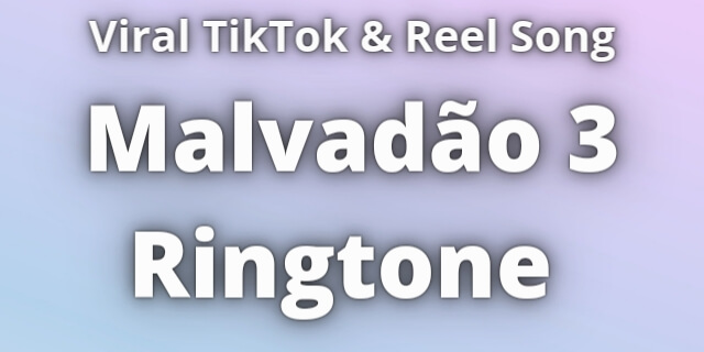You are currently viewing Malvadão 3 Ringtone Download