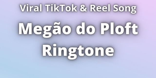 Read more about the article Megão do Ploft Ringtone Download