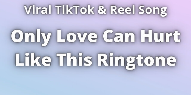 Read more about the article Only Love Can Hurt Like This Ringtone Download