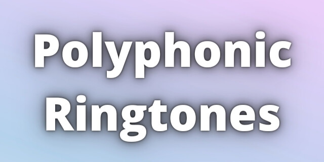 Read more about the article Polyphonic Ringtones Download