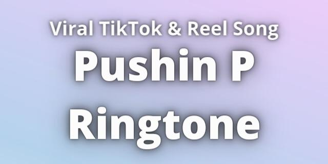 You are currently viewing Pushin P Ringtone Download