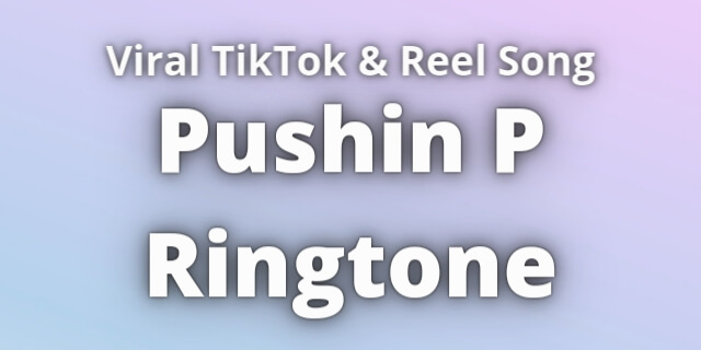 Read more about the article Pushin P Ringtone Download