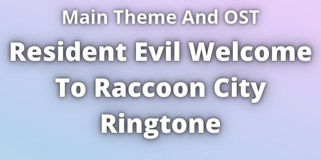 You are currently viewing Resident Evil Welcome To Raccoon City Ringtone