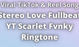 Stereo Love Fullbeat YT Scarlet Fvnky Ringtone