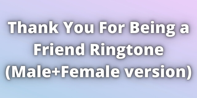You are currently viewing Thank You For Being a Friend Ringtone Download