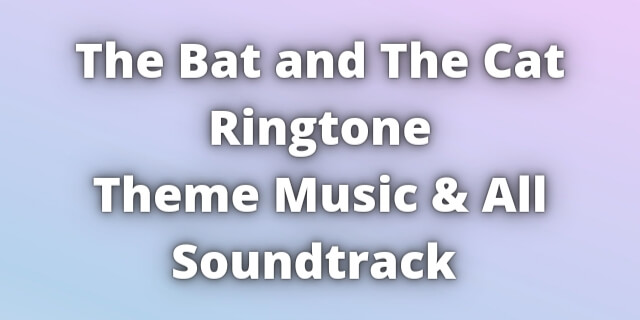 Read more about the article The Bat and The Cat Ringtone Download