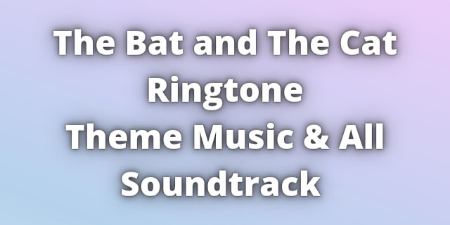 You are currently viewing The Bat and The Cat Ringtone Download