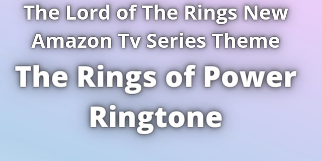 You are currently viewing The Rings of Power Ringtone Download