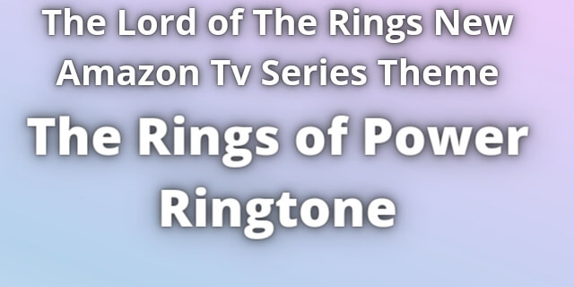 Read more about the article The Rings of Power Ringtone Download