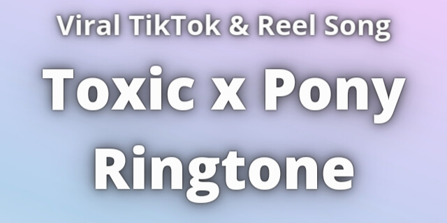 You are currently viewing Toxic x Pony Ringtone Download