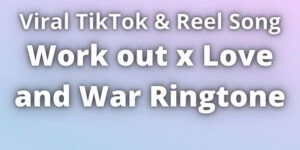 Read more about the article Work out x Love and War Ringtone Download