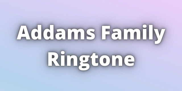 Read more about the article Addams Family Ringtone Download