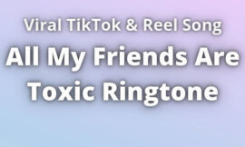 All My Friends Are Toxic Ringtone Download