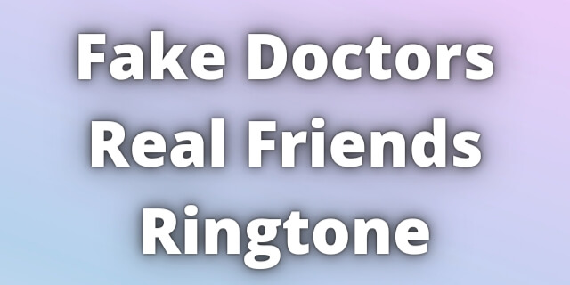 You are currently viewing Fake Doctors Real Friends Ringtone Download