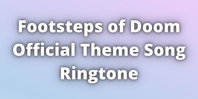 Read more about the article Footsteps of Doom Ringtone Download