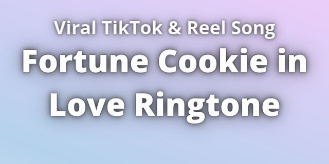 You are currently viewing Fortune Cookie in Love Ringtone Download