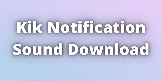 Read more about the article Kik Notification Sound Download