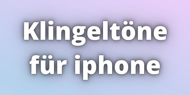 Read more about the article Klingeltöne iphone