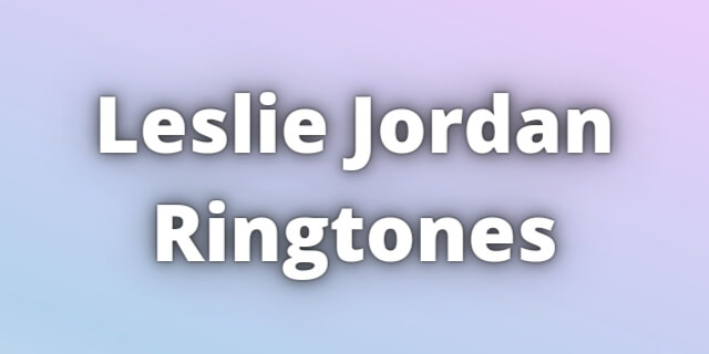 Read more about the article Leslie Jordan Ringtones Download