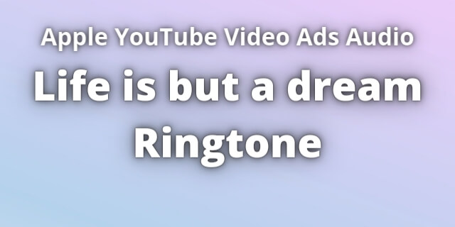 Read more about the article Life is but a dream Ringtone Download