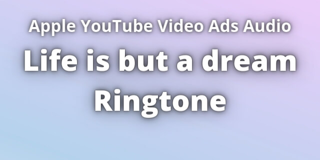 You are currently viewing Life is but a dream Ringtone Download