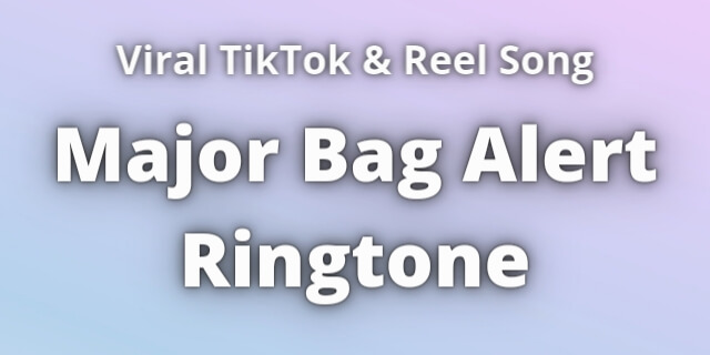 You are currently viewing Major Bag Alert Ringtone Download