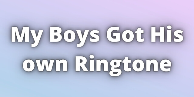 You are currently viewing My Boys Got His own Ringtone Download